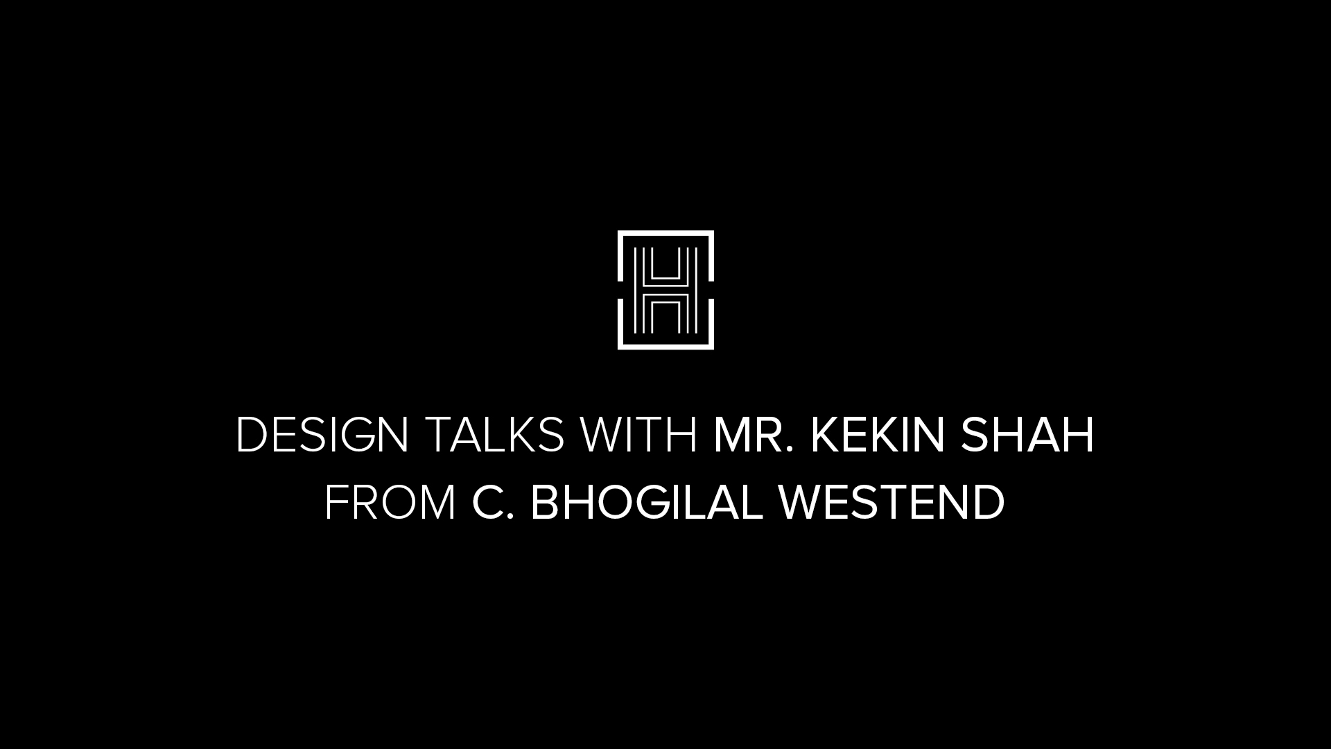 Design Talks – C.Bhogilal Westend – The Interview with Mr Kekin Shah