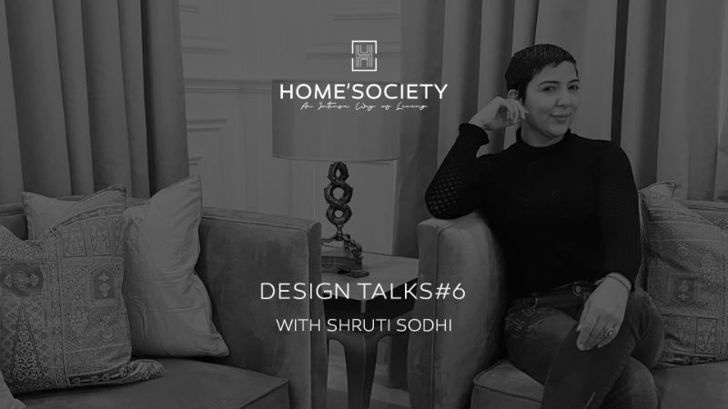 Design Talks With Shruti Sodhi: A Top Indian Firm Home'Society