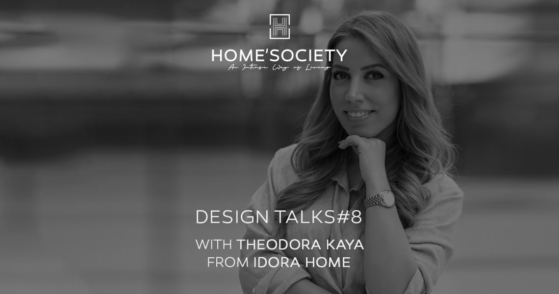 Home’Society Design Talks Exclusive Interview with Theodora Kaya